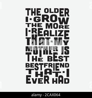 Mutter Zitat gut für Poster. Je älter ich werde, desto mehr erkenne ich, dass meine Mutter die beste Freundin ist. Stock Vektor