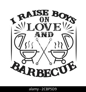 I Raises Boys on Love and Barbecue. Essen und Trinken Zitat und sagen gut für cricut Stock Vektor