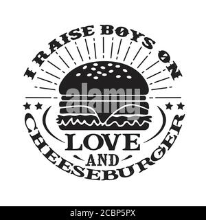 I Raises Boys on Love and Cheeseburger. Essen und Trinken Zitat und sagen gut für cricut Stock Vektor