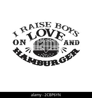 I Raises Boys on Love and Hamburger. Essen und Trinken Zitat und sagen gut für cricut Stock Vektor