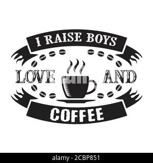 I Raises Boys on Love and Coffee. Essen und Trinken Zitat und sagen gut für cricut Stock Vektor