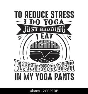 Um Stress zu reduzieren, mache ich Yoga, nur Scherz ich essen Hamburger in Yoga-Hosen gut für Poster Stock Vektor