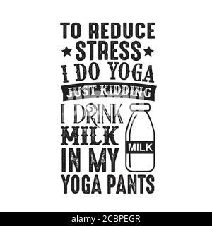 Um Stress zu reduzieren, mache ich Yoga, nur Scherz trinke ich Milch in Yoga-Hosen gut für Poster Stock Vektor