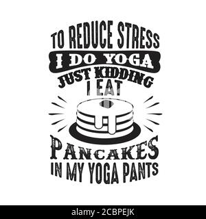 Um Stress zu reduzieren, mache ich Yoga, nur Scherz ich esse Pfannkuchen in Yoga-Hosen gut für Poster Stock Vektor