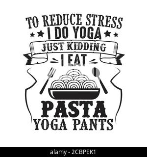 Um Stress zu reduzieren, mache ich Yoga, nur ein Scherz Ich esse Pasta in Yoga-Hosen gut für Poster Stock Vektor