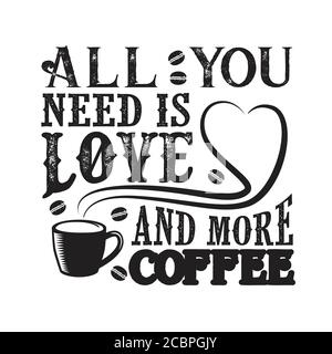 Kaffee Zitat gut für cricut. Alles, was Sie brauchen, ist Liebe und mehr Kaffee Stock Vektor