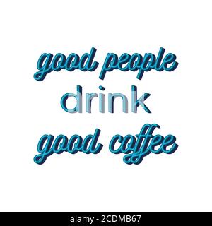 Gute Leute trinken guten Kaffee. Niedliche Schriftzüge. Isoliert auf weißem Hintergrund. Vektorgrafik Stock Vektor