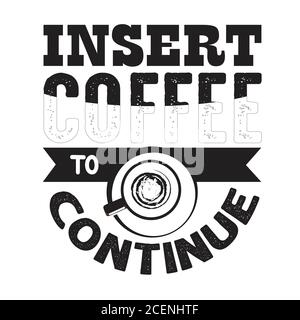 Kaffee Zitat und sagen gut für cricut. Legen Sie den Kaffee ein, um fortzufahren Stock Vektor