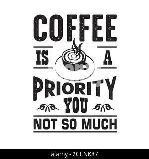 Kaffee Zitat und sagen gut für cricut. Kaffee ist eine Priorität, die Sie nicht so sehr Stock Vektor