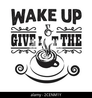 Kaffee Zitat und sagen gut für cricut. Wachen Sie auf und geben Sie ihm den Kaffee Stock Vektor