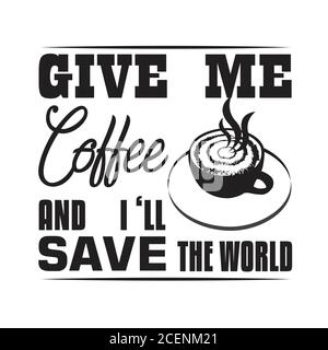 Kaffee Zitat und sagen gut für cricut. Gib mir Kaffee und ich werde die Welt retten Stock Vektor