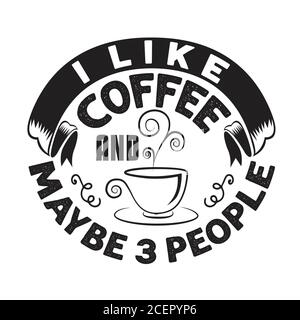 Kaffee Zitat und sagen gut für cricut. Ich mag Kaffee und vielleicht 3 Leute Stock Vektor