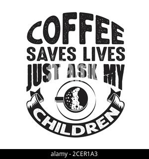 Kaffee Zitat und sagen gut für cricut. Kaffee rettet Leben Fragen Sie einfach meine Kinder Stock Vektor