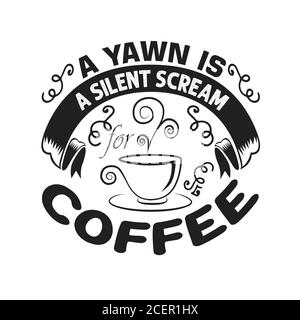 Kaffee Zitat und sagen gut für cricut. Ein Gähnen ist ein leiser Schrei nach Kaffee Stock Vektor
