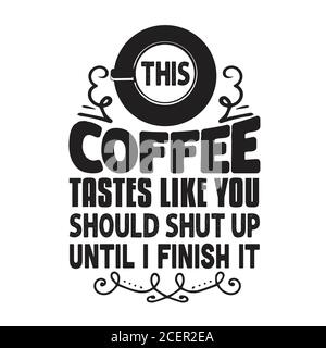 Kaffee Zitat und sagen gut für cricut. Dieser Kaffee schmeckt, als ob Sie den Mund halten sollten Stock Vektor