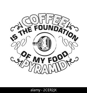 Kaffee Zitat und sagen gut für cricut. Kaffee ist die Grundlage meiner Ernährungspyramide Stock Vektor
