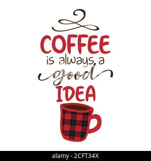 Kaffee ist immer eine gute Idee - Lustiges Sprichwort für beschäftigte Mütter mit Kaffeetasse. Gut geeignet für Schrottbuchungen, Motivationsplakate, Textilien, Geschenke, Barsets. Stock Vektor