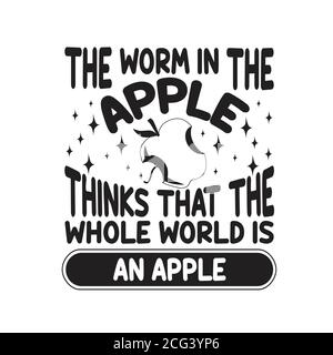 Apple Zitat und sagen gut für T-Shirt. Der Wurm im Apfel denkt, dass die ganze Welt ein Apfel ist. Stock Vektor