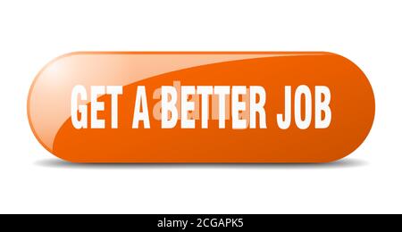 Erhalten Sie einen besseren Job-Knopf. Abgerundetes Glas-Schild. Aufkleber. Banner Stock Vektor