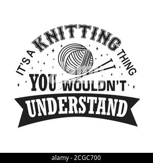 Strickzitat gut für den Druck. Es ist ein Stricken Dinge, die Sie nicht verstehen würden Stock Vektor