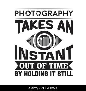 Fotografie Zitat und sagen gut für Poster. Die Fotografie nimmt einen Augenblick Zeit, indem sie sie still hält Stock Vektor