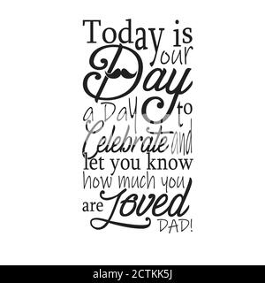"Father Day Quotes" und "Slogan Good for T-Shirt". Heute ist Ihr Tag, EIN Tag Zum Feiern und Lassen Sie Wissen, wie sehr Sie Dad Lieben Stock Vektor