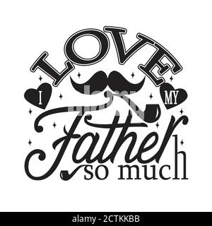 "Father Day Quotes" und "Slogan Good for T-Shirt". Ich liebe meinen Vater So Sehr. Stock Vektor