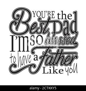 "Father Day Quotes" und "Slogan Good for T-Shirt". Ihr seid Der Beste Papa, der so sehr gesegnet Ist, Einen Vater wie Euch zu haben. Stock Vektor