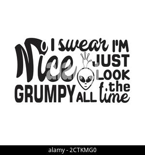 UFO-Zitate und Slogan Good for T-Shirt. Ich schwöre, ich bin schön, nur mürrisch aussehen die ganze Zeit. Stock Vektor
