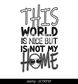 Aliens Zitate und Slogan Good for T-Shirt. Diese Welt ist schön, aber nicht mein Zuhause. Stock Vektor