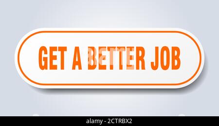 Holen Sie sich ein besseres Jobschild. Abgerundeter isolierter Aufkleber. Weißer Knopf Stock Vektor