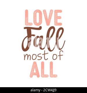 Love Fall Most of All - handgezeichneter Vektortext. Herbstfarben-Poster. Gut für Schrott Buchung, Plakate, Grußkarten, Banner, Textilien, Geschenke, Shirts Stock Vektor