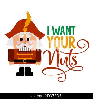 Ich will deine Nüsse - schmutziger Witz ein handgezeichneter Nutracker Solider. Handgezeichnete Schriftzüge für Weihnachtskarten, Einladungen. Gut für Weihnachten Geschenk, T-Shirt, Stock Vektor