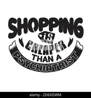 Shopping Zitate und Slogan Good for T-Shirt. Einkaufen ist billiger als ein Psychiater. Stock Vektor