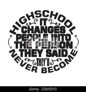 Schulzitate und Slogan Good for T-Shirt. High School Es verändert die Menschen in die Person, die sie gesagt, sie d nie werden. Stock Vektor