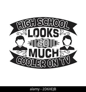 Schulzitate und Slogan Good for T-Shirt. High School sieht so viel kühler im Fernsehen. Stock Vektor