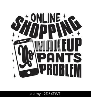 Shopping Zitate und Slogan Good for T-Shirt. Online-Shopping kein Make-up keine Hosen Kein Problem. Stock Vektor