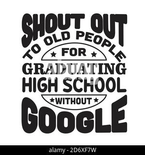 Schulzitate und Slogan Good for T-Shirt. Schreien Sie nach alten Menschen für den Abschluss High School ohne Google. Stock Vektor