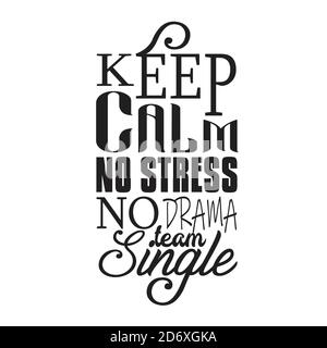 Einzelzitate und Slogan Good for T-Shirt. Keep Calm No Stress No Drama Team Single. Stock Vektor