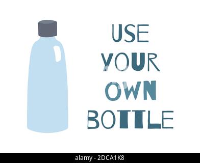 Verwenden Sie Ihre eigene Flasche. Horizontales Poster mit Schriftzug und Glasflasche auf weißem Hintergrund. Keine Abfallzeit. Vektor flache Grußkarte für Ihre Krea Stock Vektor
