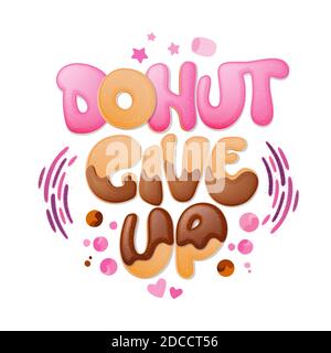 Donut Give Up - lustige Wortspiel Schriftzug Phrase. Donuts und Süßigkeiten Themen-Design. Stock Vektor