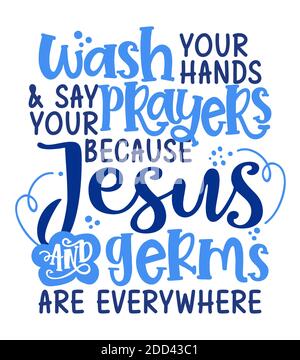 Waschen Sie Ihre Hände Sagen Sie Ihre Gebete, denn Jesus und Keime sind überall. - Lustige Coronavirus (2019-ncov) - Zitat, Antidepressivum Schriftzug Phrase. Kor Stock Vektor