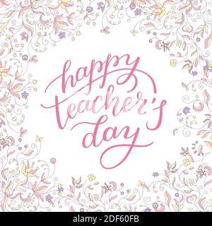 Happy Teachers' Day - Handschriftzug mit Blumenrahmen. Vorlage für Grußkarte, Poster, Print. Stock Vektor