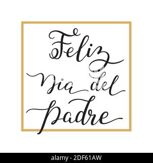 Handschriftzug Happy Father's Day mit Rahmen auf Spanisch: Feliz Dia del Padre. Vorlage für Karten, Poster, Drucke. Stock Vektor