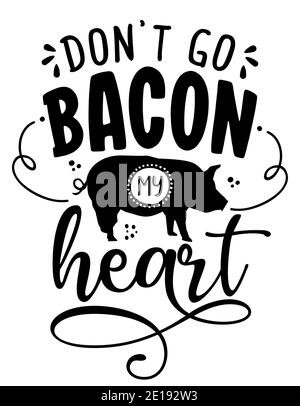 Don't go Bacon my heart (Don't go breking my heart) - Lustige Kalligraphie Phrase für Küchentücher. Handgezeichneter Schriftzug für schöne Grußkarten, in Stock Vektor
