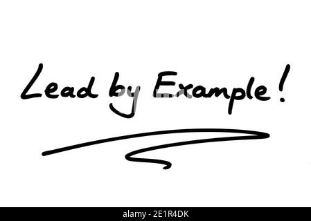 Mit gutem Beispiel vorangehen! Handgeschrieben auf weißem Hintergrund. Stockfoto