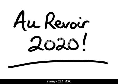 Au Revoir 2020! - Bedeutung Auf Wiedersehen 2020 in französischer Sprache - handgeschrieben auf weißem Hintergrund. Stockfoto