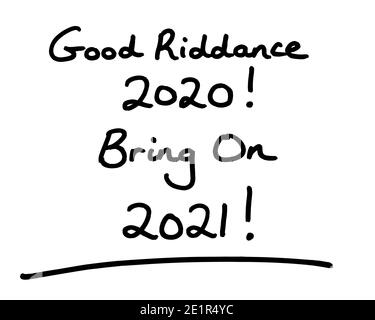 Gutes Riddance 2020! Bring On 2021! Handgeschrieben auf weißem Hintergrund. Stockfoto