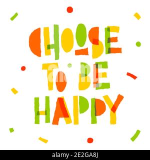 Wählen Sie glücklich zu sein - helle Motivation Lettering Phrase. Stock Vektor