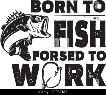 Geboren, um zu fischen, gezwungen, zu arbeiten. Lettering Phrase mit Bass Fisch Illustration. Gestaltungselement für Poster, Karte, Banner, T-Shirt. Vektorgrafik Stock Vektor